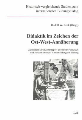 Didaktik im Zeichen der Ost-West-Annäherung: Zur Didaktik im Kontext (post-)moderner Pädagogik und Konzeptionen zur Humanisierung der Bildung