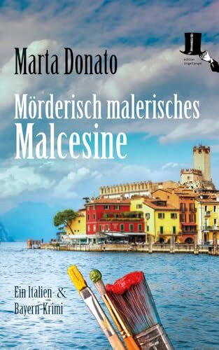 Mörderisch malerisches Malcesine: Italien und Bayern Krimi - Buchtipp für den Urlaub am Gardasee (Fontanaros und Breitwiesers Fälle)