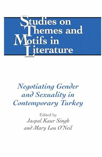 Negotiating Gender and Sexuality in Contemporary Turkey (Studies on Themes and Motifs in Literature, Band 125)