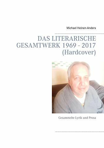 Das literarische Gesamtwerk 1969 - 2017 (Hardcover): Gesammelte Lyrik und Prosa