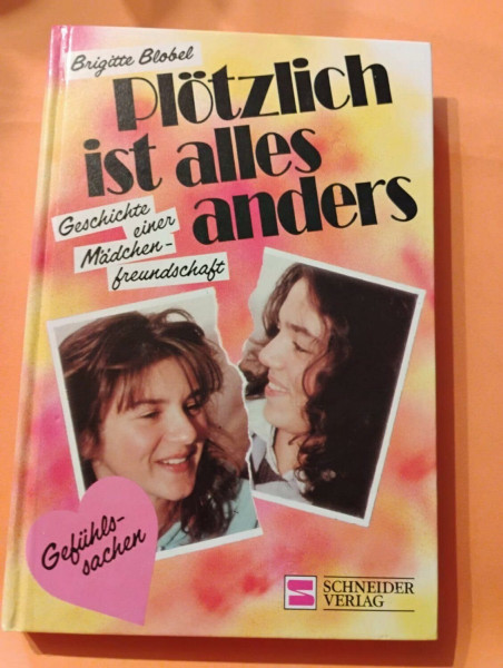 Plötzlich ist alles anders: Geschichte einer Mädchenfreundschaft