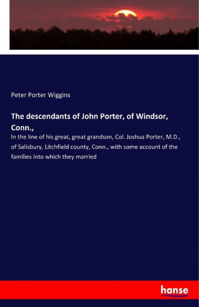 The descendants of John Porter, of Windsor, Conn.,