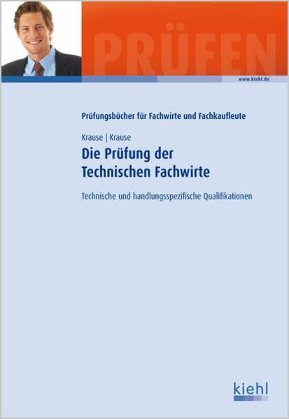 Die Prüfung der Technischen Fachwirte: Technische und handlungsspezifische Qualifikationen. (Prüfungsbücher für Fachwirte und Fachkaufleute)