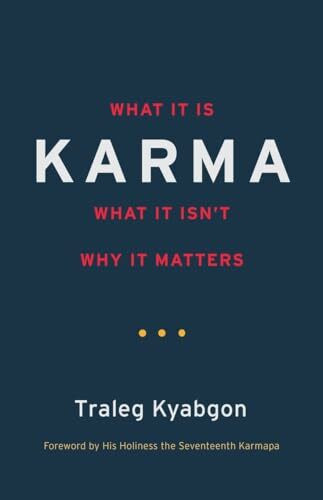 Karma: What It Is, What It Isn't, Why It Matters