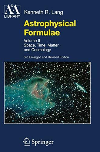 Astrophysical Formulae: Space, Time, Matter and Cosmology (Astronomy and Astrophysics Library)