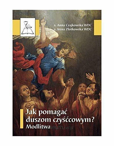 Jak pomagaÄ duszom czyĹÄcowym? Modlitwa [KSIÄĹťKA]