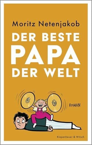 Der beste Papa der Welt: Roman | "Sollte ich je einen Roman schreiben wollen, dann diesen." Christoph Maria Herbst – Zum Lesen, Lachen und Verschenken