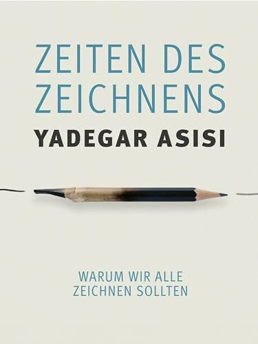 Zeiten des Zeichnens: Warum wir alle zeichnen sollten