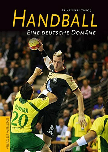 Handball: Die Karriere eines deutschen Sports: Eine deutsche Domäne. Geleitwort. v. Heiner Brand