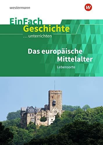 EinFach Geschichte ...unterrichten: Das europäische Mittelalter Lebensorte