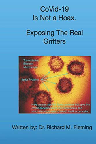 CoVid-19 Is Not a Hoax. Exposing The Real Grifters (Unmasking CoViD, Band 7)