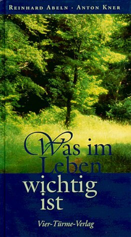 Was im Leben wichtig ist: Von guten und empfehlenswerten Wegen