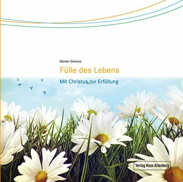 Leben in Fülle: Mit Christus zur Erfüllung