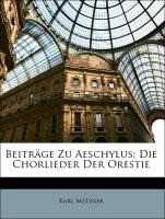 Beiträge Zu Aeschylus: Die Chorlieder Der Orestie