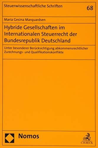 Hybride Gesellschaften im Internationalen Steuerrecht der Bundesrepublik Deutschland: Unter besonderer Berücksichtigung abkommensrechtlicher ... (Steuerwissenschaftliche Schriften)