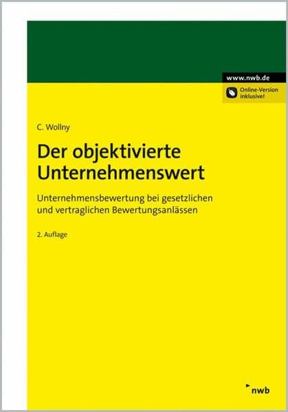 Der objektivierte Unternehmenswert: Unternehmensbewertung bei gesetzlichen und vertraglichen Bewertungsanlässen. Der objektivierte Unternehmenswert: Unternehmensbewertung bei gesetzlichen und vertraglichen Bewertungsanlässen.