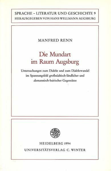Die Mundart im Raum Augsburg: Untersuchungen zum Dialekt und zum Dialektwandel im Spannungsfeld großstädtisch-ländlicher und alemannisch-bairischer ... Studien zur Linguistik /Germanistik)