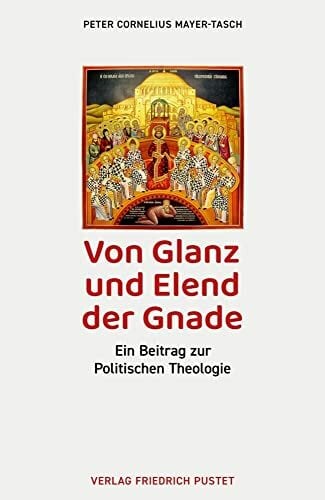 Von Glanz und Elend der Gnade: Ein Beitrag zur Politischen Theologie Von Glanz und Elend der Gnade: Ein Beitrag zur Politischen Theologie