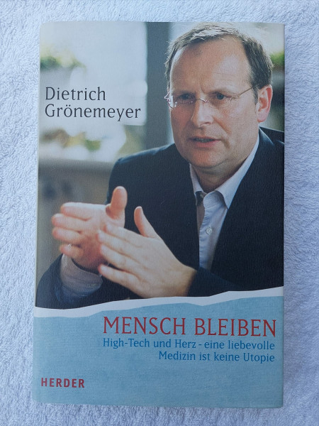 Mensch bleiben : High-Tech und Herz - eine liebevolle Medizin ist keine Utopie.