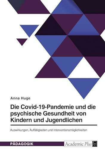 Die Covid-19-Pandemie und die psychische Gesundheit von Kindern und Jugendlichen. Auswirkungen, Auffälligkeiten und Interventionsmöglichkeiten