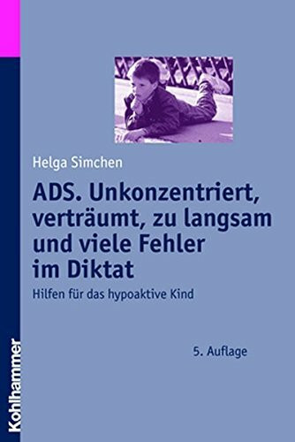 ADS. Unkonzentriert, verträumt, zu langsam und viele Fehler im Diktat: Hilfen für das hypoaktive Kind