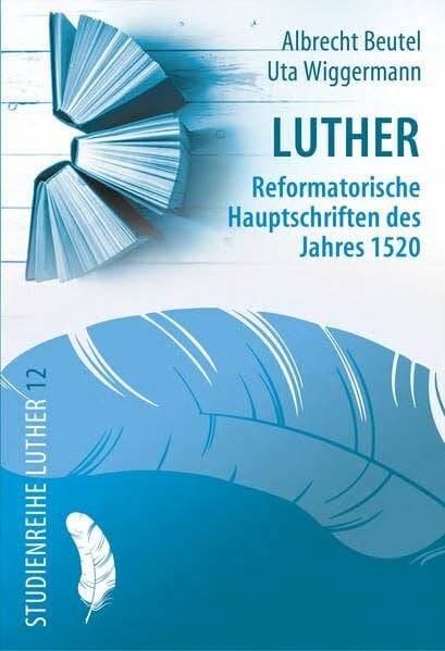 Luther: Reformatorische Hauptschriften des Jahres 1520 (Studienreihe Luther)
