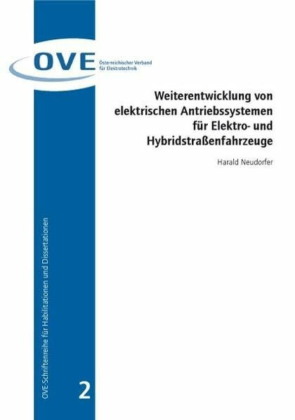 Weiterentwicklung von elektrischen Antriebssystemen für Elektro- und Hybridstraßenfahrzeuge (OVE-Schriftenreihe für Habilitationen und Dissertationen)