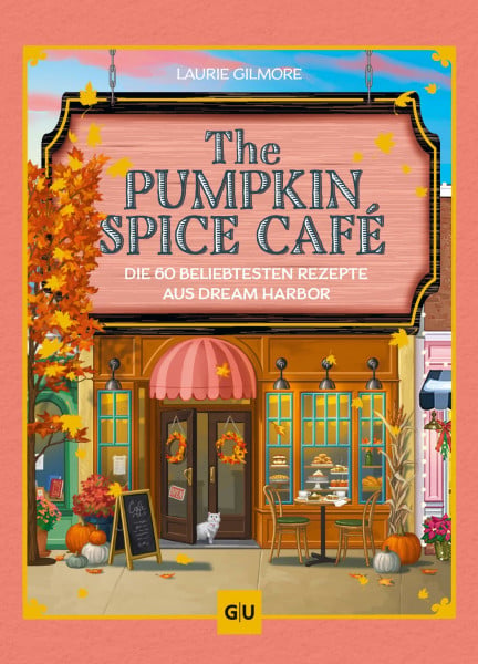 The Pumpkin Spice Café: Die 60 beliebtesten Rezepte aus Dream Habor | Das offizielle Koch- & Backbuch zur Bestseller-Reihe von Laurie Gilmore. Leckere ... Drinks. Das perfekte Geschenk für Fans