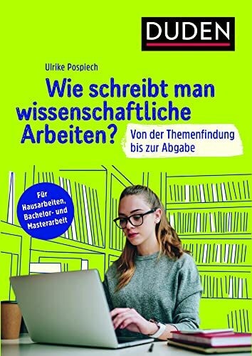 Wie schreibt man wissenschaftliche Arbeiten?: Von der Themenfindung bis zur Abgabe. Für Hausarbeiten, Bachelor- und Masterarbeit (Duden Ratgeber)