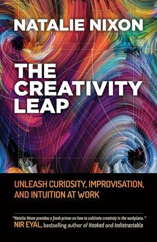 The Creativity Leap: Unleash Curiosity, Improvisation, and Intuition at Work