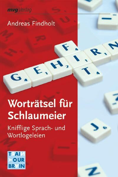 Worträtsel für Schlaumeier: Knifflige Sprach- und Wortlogeleien (Train your brain)