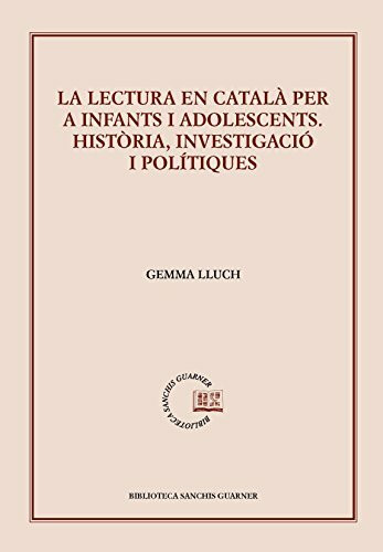 La lectura en català per a infants i adolescents : Investigació i polítiques (Biblioteca Sanchis Guarner, Band 78)