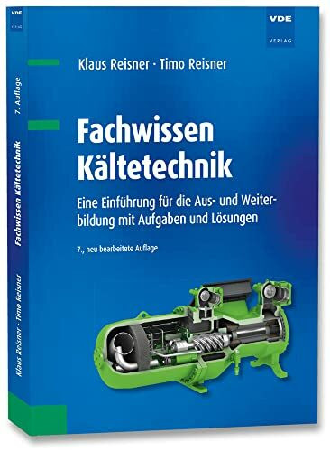 Fachwissen Kältetechnik: Eine Einführung für die Aus- und Weiterbildung mit Aufgaben und Lösungen