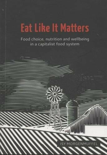 Eat Like it Matters: Food choice, nutrition and wellbeing in a capitalist food system