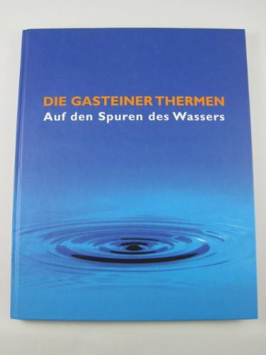 Die Gasteiner Thermen: Auf den Spuren des Wassers