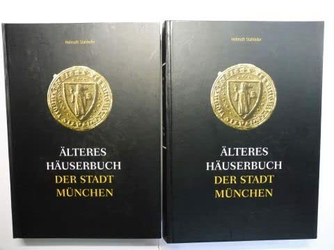 Älteres Häuserbuch der Stadt München: Hausbesitz und Steuerleistung der Münchner Bürger 1368-1571