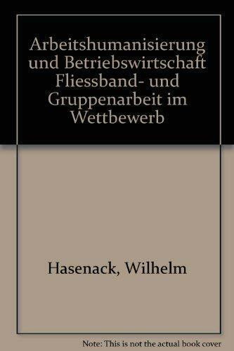 Arbeitshumanisierung und Betriebswirtschaft. Fließband- und Gruppenarbeit im Wettbewerb