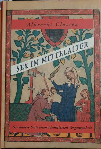Sex im Mittelalter: Die andere Seite einer idealisierten Vergangenheit: Literatur und Sexualität