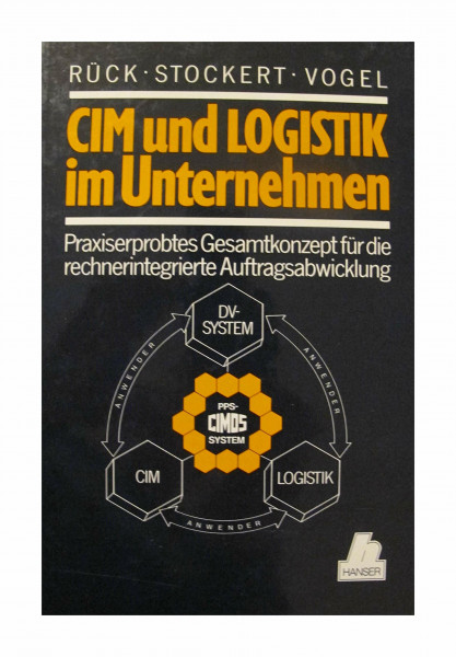 CIM und Logistik im Unternehmen: Praxiserprobtes Gesamtkonzept für die rechnerintegrierte Auftragsabwicklung