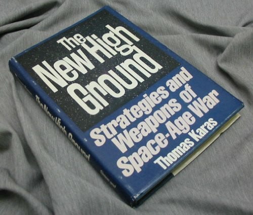 The New High Ground: Systems and Weapons of Space Age War