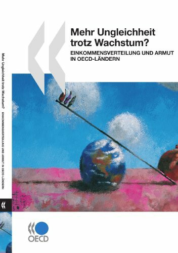 Mehr Ungleichheit trotz Wachstum? : Einkommensverteilung und Armut in OECD-Ländern: Einkommensverteilung Und Armut in Oecd-landern