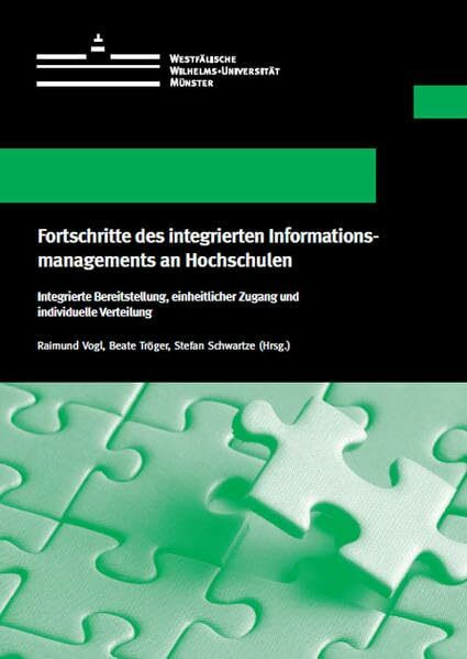 Fortschritte des integrierten Informationsmanagements an Hochschulen: Integrierte Bereitstellung, einheitlicher Zugang und individuelle Verteilung ... Schriften der Universität Münster XIX)