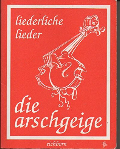 Die Arschgeige: Das schmutzige Liederbuch