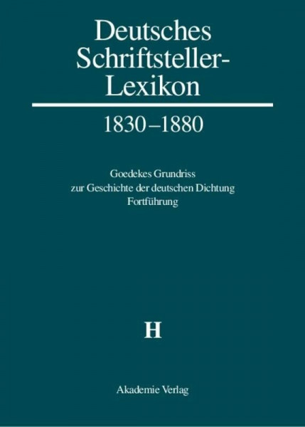 H: Goedekes Grundriß zur Geschichte der deutschen Dichtung. Fortführung (Deutsches Schriftsteller-Lexikon 1830–1880, BAND III.2)
