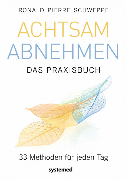 Achtsam abnehmen – Das Praxisbuch: 33 Methoden für jeden Tag