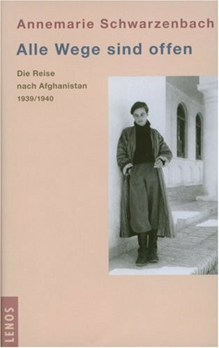 Alle Wege sind offen: Die Reise nach Afghanistan 1939/1940