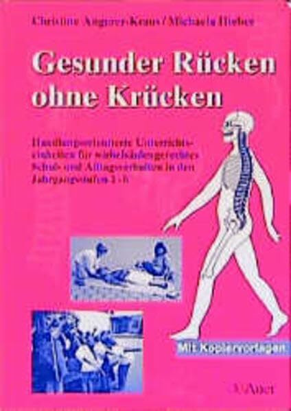 Gesunder Rücken ohne Krücken: Handlungsorientierte Unterrichtseinheiten für wirbelsäulengerechtes Schul- und Alltagsverhalten in den Jahrgangsstufen 1-6