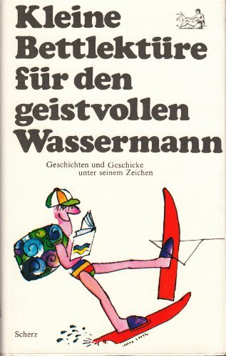 Kleine Bettlektüre für den geistvollen Wassermann. Geschichten und Geschicke unter seinem Zeichen