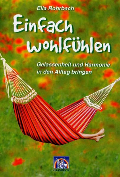 Einfach wohlfühlen!: Gelassenheit und Harmonie in den Alltag bringen
