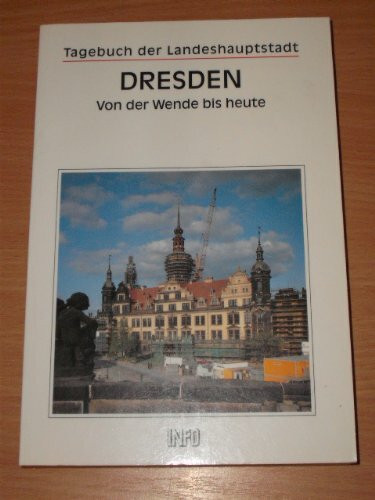 Tagebuch der Landeshauptstadt Dresden. Von der Wende bis heute